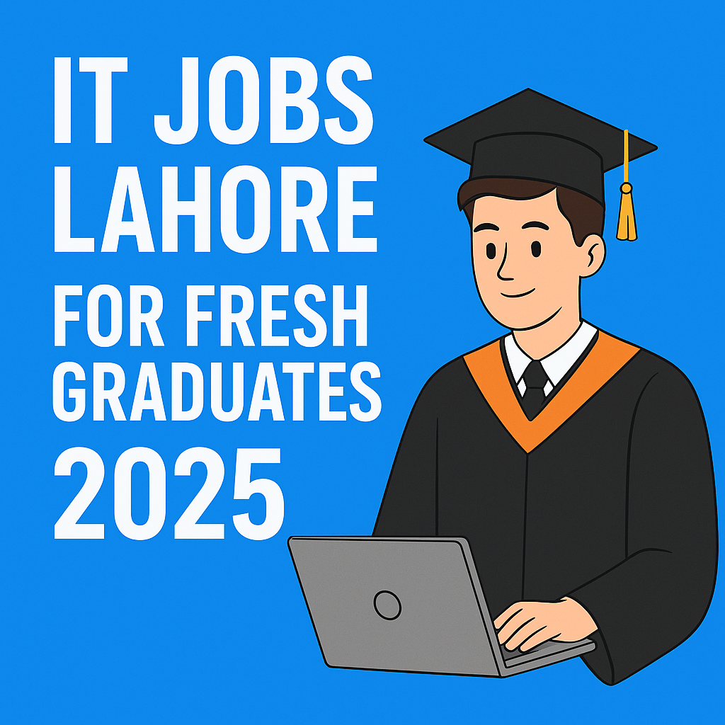 IT jobs Lahore for fresh graduates with salary 2025